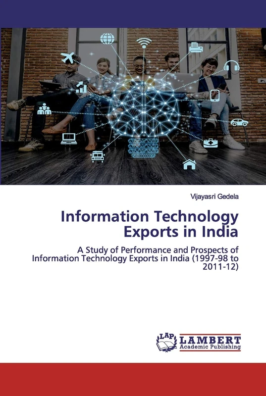 Information Technology Exports in India: A Study of Performance and Prospects of Information Technology Exports in India (1997-98 to 2011-12)