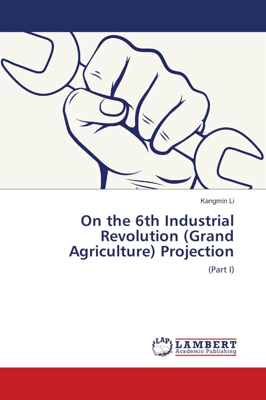 On the 6th Industrial Revolution (Grand Agriculture) Projection: (Part I)