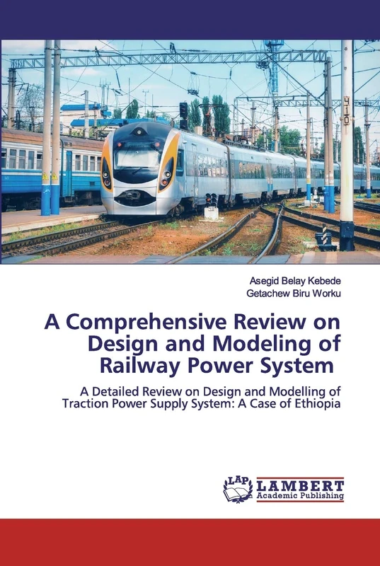 A Comprehensive Review on Design and Modeling of Railway Power System: A Detailed Review on Design and Modelling of Traction Power Supply System: A Case of Ethiopia