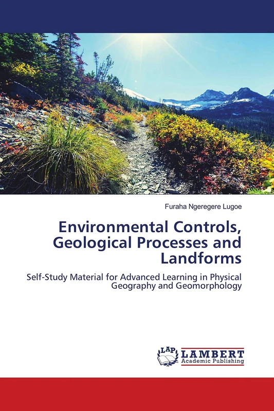 Environmental Controls, Geological Processes and Landforms: Self-Study Material for Advanced Learning in Physical Geography and Geomorphology