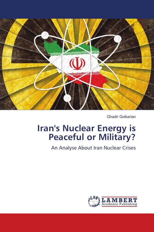 Iran's Nuclear Energy is Peaceful or Military?: An Analyse About Iran Nuclear Crises