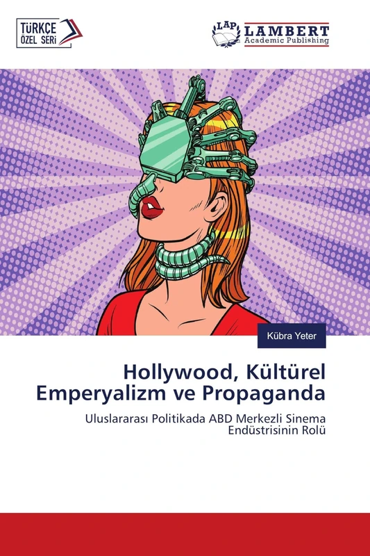Hollywood, Kültürel Emperyalizm ve Propaganda: Uluslararası Politikada ABD Merkezli Sinema Endüstrisinin Rolü