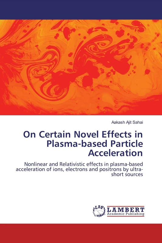 On Certain Novel Effects in Plasma-based Particle Acceleration: Nonlinear and Relativistic effects in plasma-based acceleration of ions, electrons and positrons by ultra-short sources - Image 1