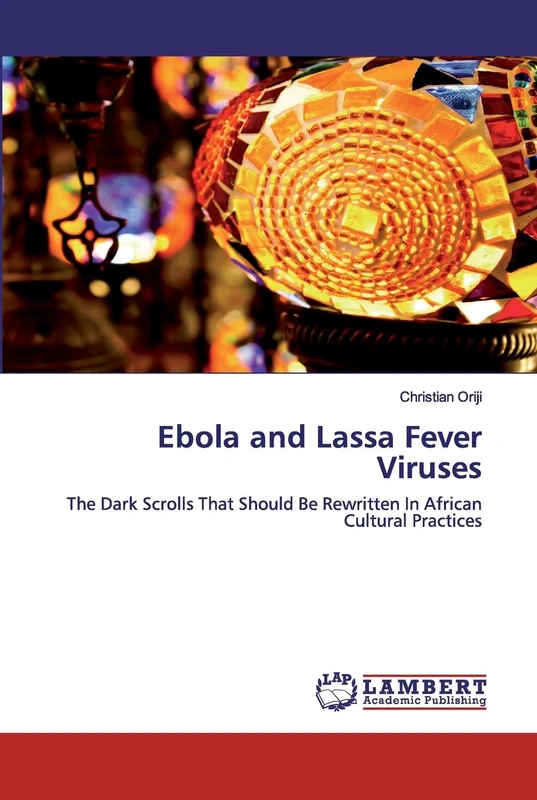 Ebola and Lassa Fever Viruses: The Dark Scrolls That Should Be Rewritten In African Cultural Practices