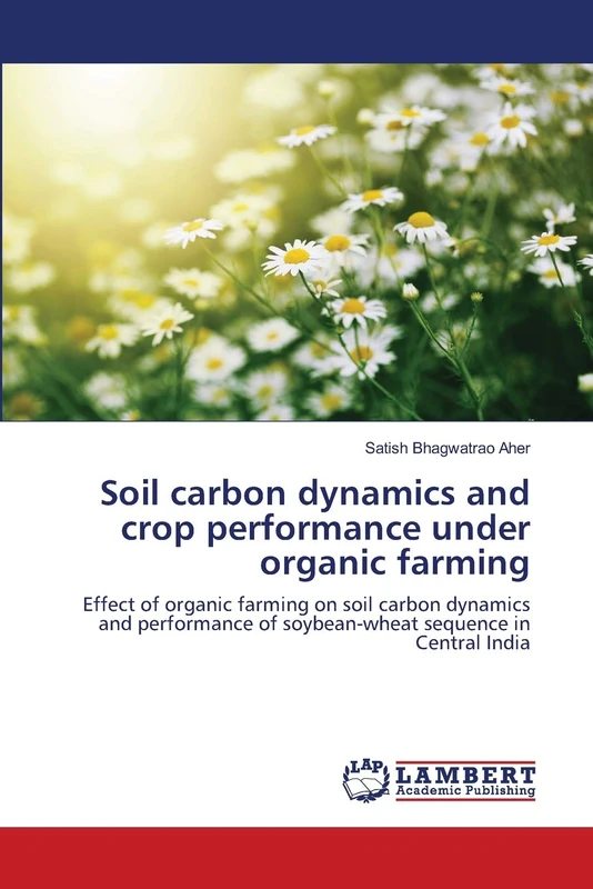 Soil carbon dynamics and crop performance under organic farming: Effect of organic farming on soil carbon dynamics and performance of soybean-wheat sequence in Central India - Image 1
