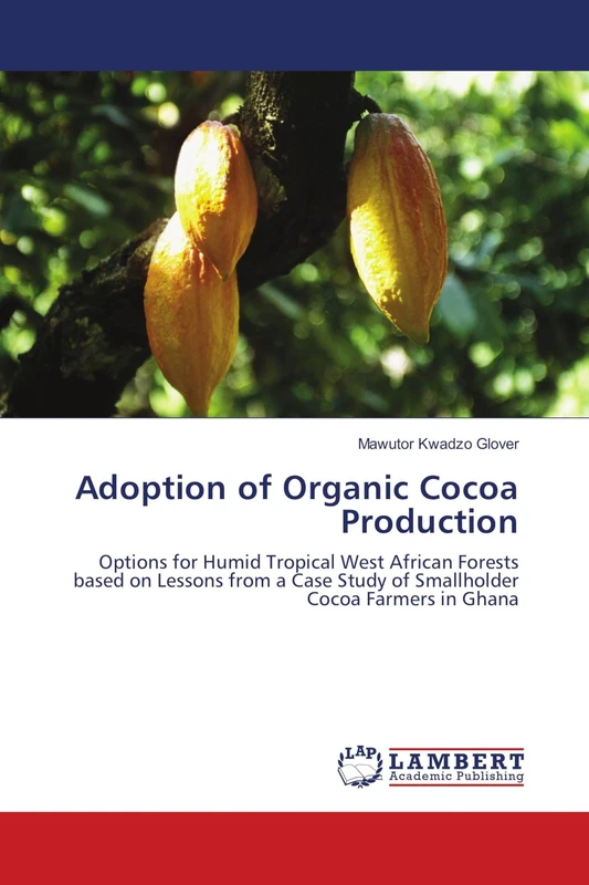 Adoption of Organic Cocoa Production: Options for Humid Tropical West African Forests based on Lessons from a Case Study of Smallholder Cocoa Farmers in Ghana - Image 1