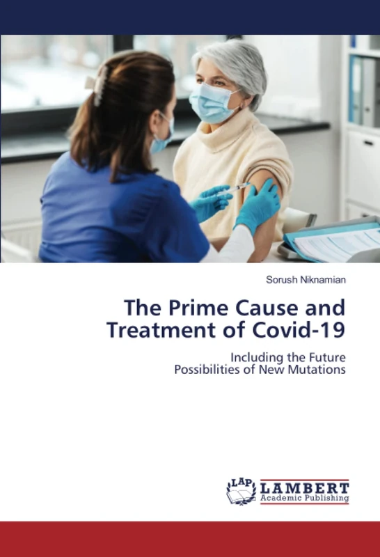 The Prime Cause and Treatment of Covid-19: Including the Future Possibilities of New Mutations
