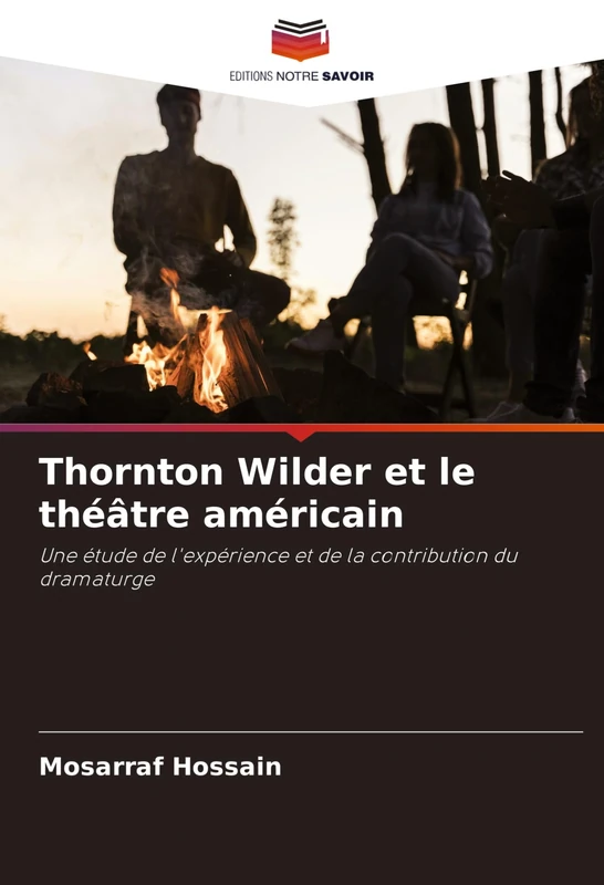 Thornton Wilder et le théâtre américain: Une étude de l'expérience et de la contribution du dramaturge