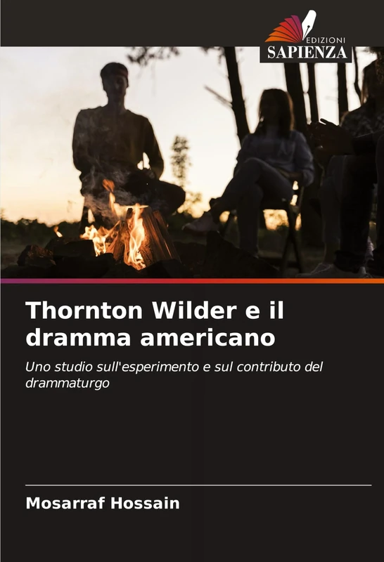 Thornton Wilder e il dramma americano: Uno studio sull'esperimento e sul contributo del drammaturgo