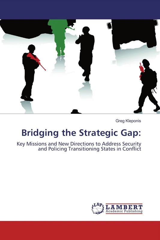 Bridging the Strategic Gap:: Key Missions and New Directions to Address Security and Policing Transitioning States in Conflict