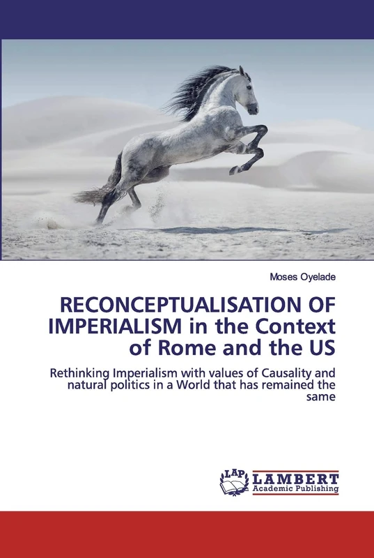 RECONCEPTUALISATION OF IMPERIALISM in the Context of Rome and the US: Rethinking Imperialism with values of Causality and natural politics in a World that has remained the same