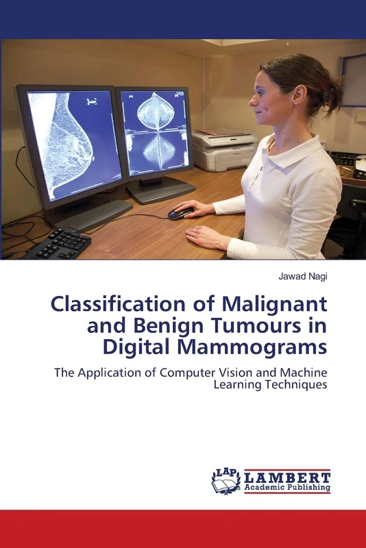 Classification of Malignant and Benign Tumours in Digital Mammograms: The Application of Computer Vision and Machine Learning Techniques