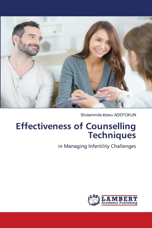 Effectiveness of Counselling Techniques: in Managing Infertility Challenges