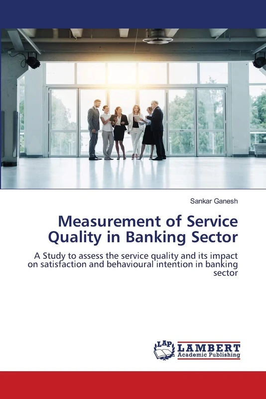 Measurement of Service Quality in Banking Sector: A Study to assess the service quality and its impact on satisfaction and behavioural intention in banking sector