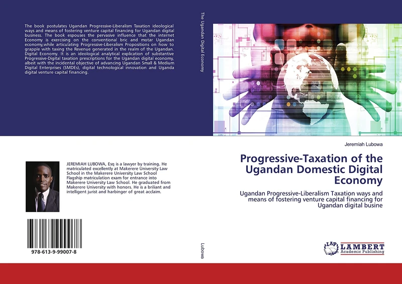 Progressive-Taxation of the Ugandan Domestic Digital Economy: Ugandan Progressive-Liberalism Taxation ways and means of fostering venture capital financing for Ugandan digital busine - Image 1