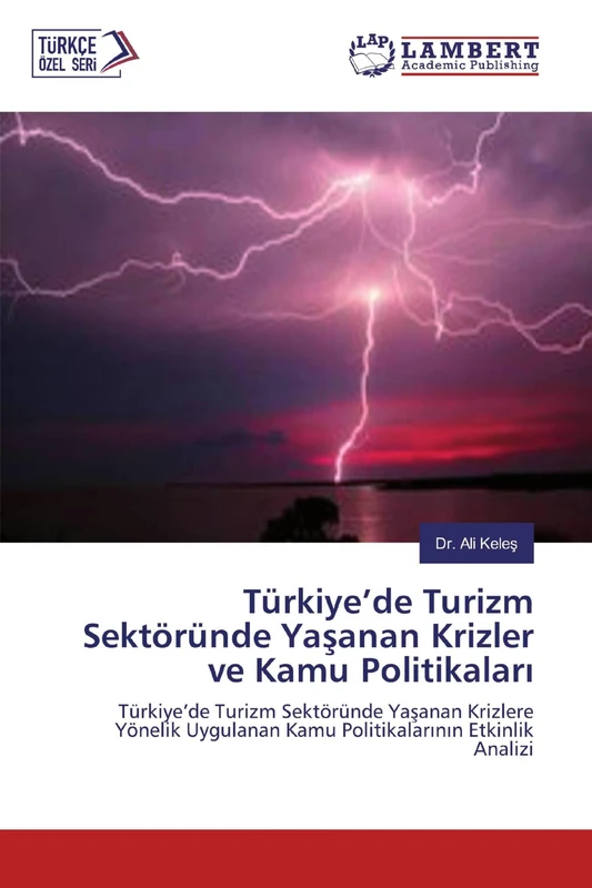 Türkiye’de Turizm Sektöründe Yaşanan Krizler ve Kamu Politikaları: Türkiye’de Turizm Sektöründe Yaşanan Krizlere Yönelik Uygulanan Kamu Politikalarının Etkinlik Analizi