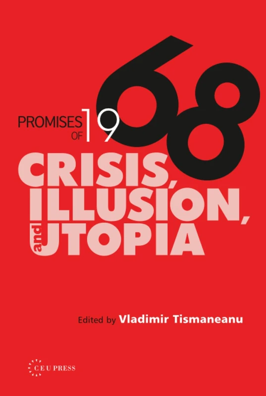 Promises of 1968: Crisis, Illusion and Utopia