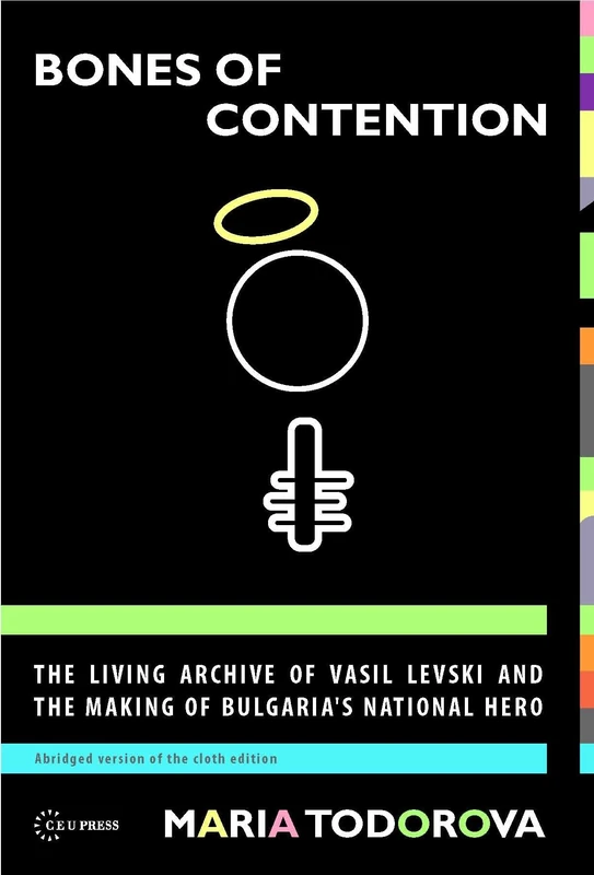 Bones of Contention: The living archive of Vasil Levski and the making of Bulgaria's national hero
