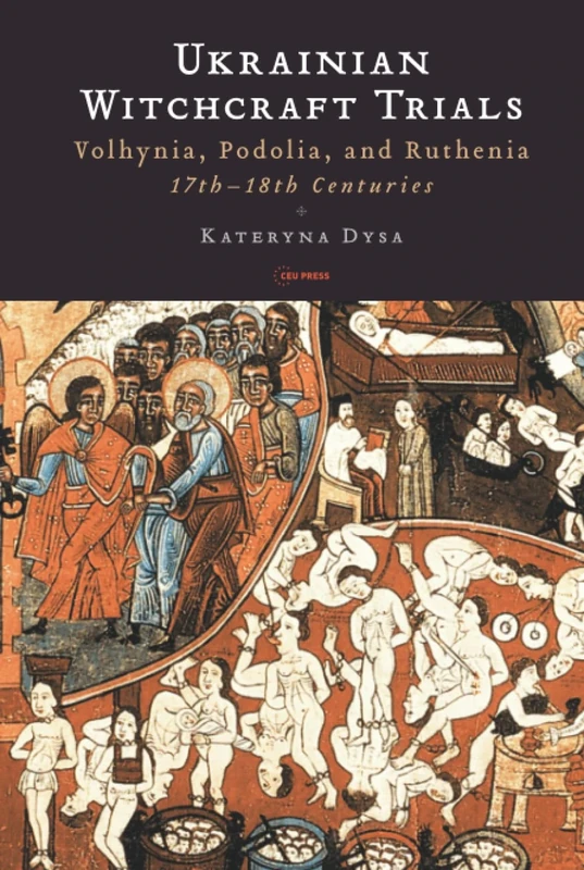 Ukrainian Witchcraft Trials: Volhynia, Podolia, and Ruthenia, 17th-18th Centuries
