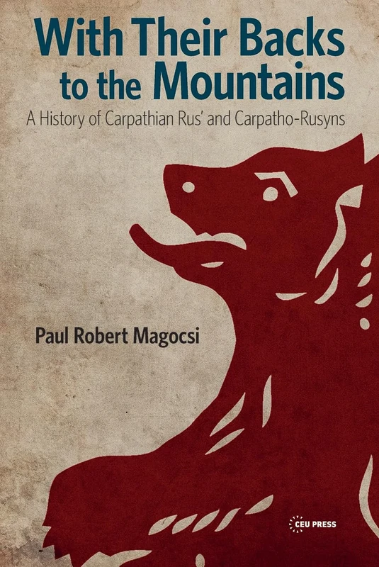 With Their Backs to the Mountains: A History of Carpathian Rus' and Carpatho-Rusyns