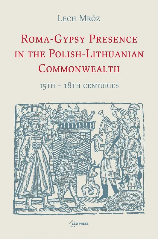 Roma-Gypsy Presence in the Polish-Lithuanian Commonwealth: 15th - 18th centuries