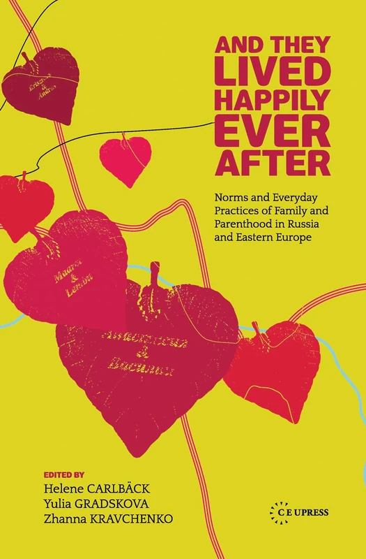 And They Lived Happily Ever After: Norms and Everyday Practices of Family and Parenthood in Russia and Eastern Europe