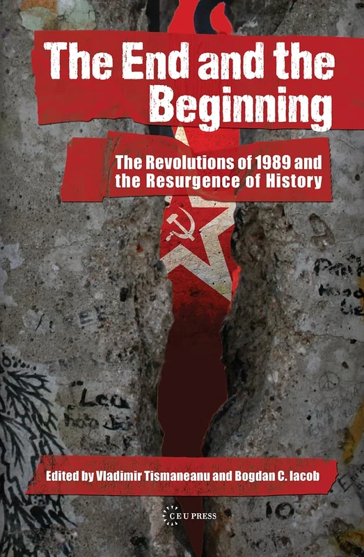 The End and the Beginning: The Revolutions of 1989 and the Resurgence of History
