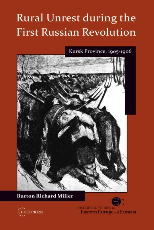 Rural Unrest during the First Russian Revolution: Kursk Province, 1905-1906: 01 (Historical Studies in Eastern Europe and Eurasia - CEU Press)