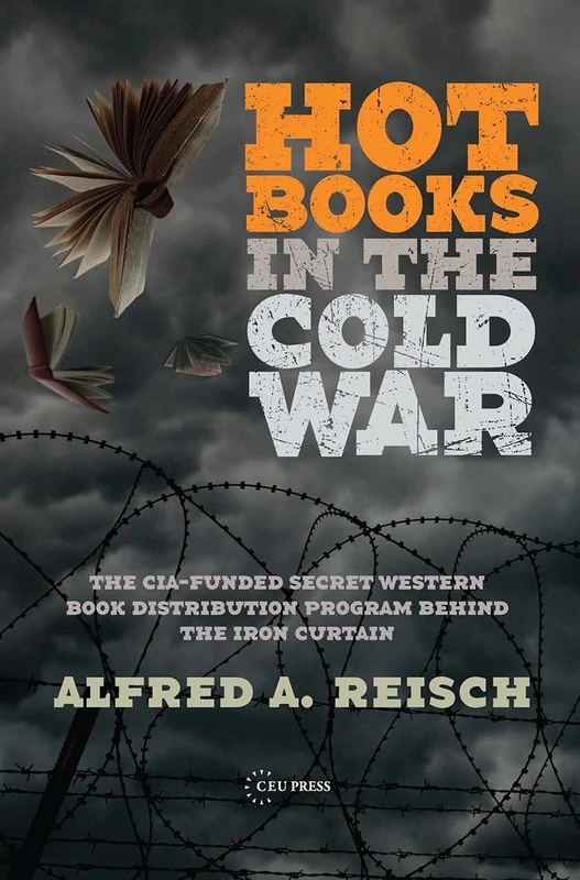 Hot Books in the Cold War: The CIA-Funded Secret Western Book Distribution Program Behind the Iron Curtain