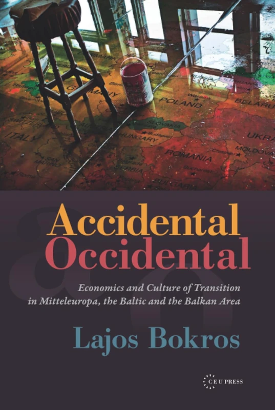 Accidental Occidental: Economics and Culture of Transition in Mitteleuropa, the Baltic and the Balkan Area