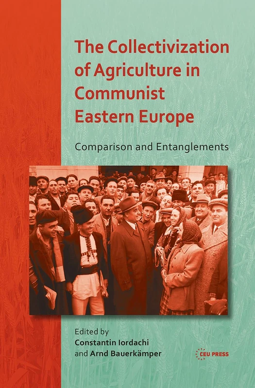 The Collectivization of Agriculture in Communist Eastern Europe: Comparison and Entanglements