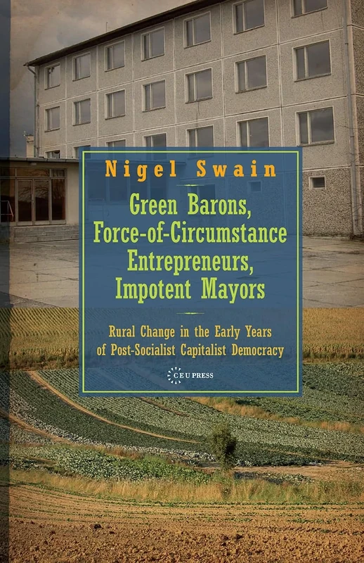 Green Barons, Force-of-Circumstance Entrepreneurs, Impotent Mayors: Rural Change in the Early Years of Post-Socialist Capitalist Democracy
