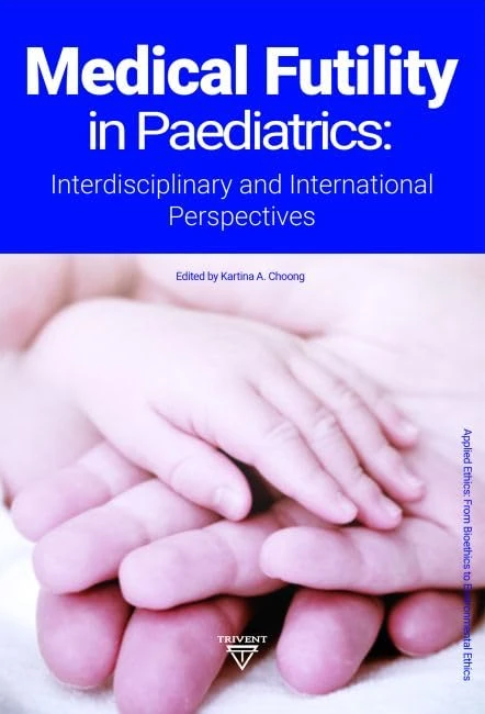 Medical Futility in Paediatrics: Interdisciplinary and International Perspectives (Applied Ethics: from Bioethics to Environmental Ethics)