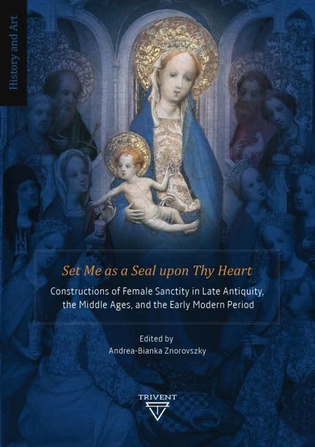 Set Me as a Seal upon Thy Heart: Constructions of Female Sanctity in Late Antiquity, the Middle Ages, and the Early Modern Period (History and Art) - Image 1