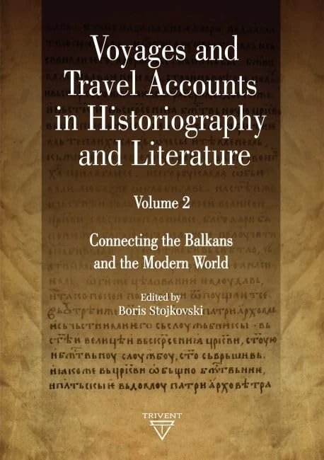 Voyages and Travel Accounts in Historiography and Literature, Volume 2: Connecting the Balkans and the Modern World