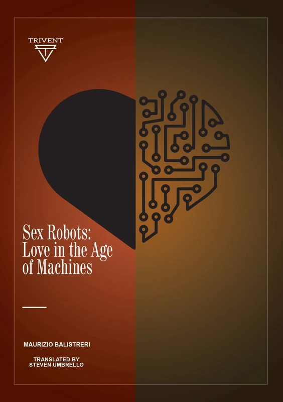 Sex Robots: Love in the Age of Machines (Ethics and Robotics)