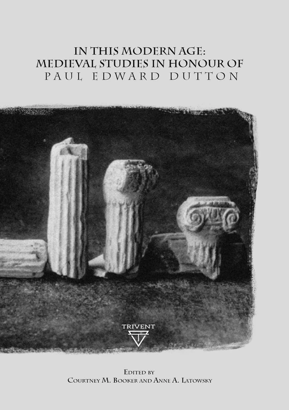 In This Moden Age: Medieval Studies in Honour of Paul Edward Dutton (Renovatio - Studies in the Carolingian World)