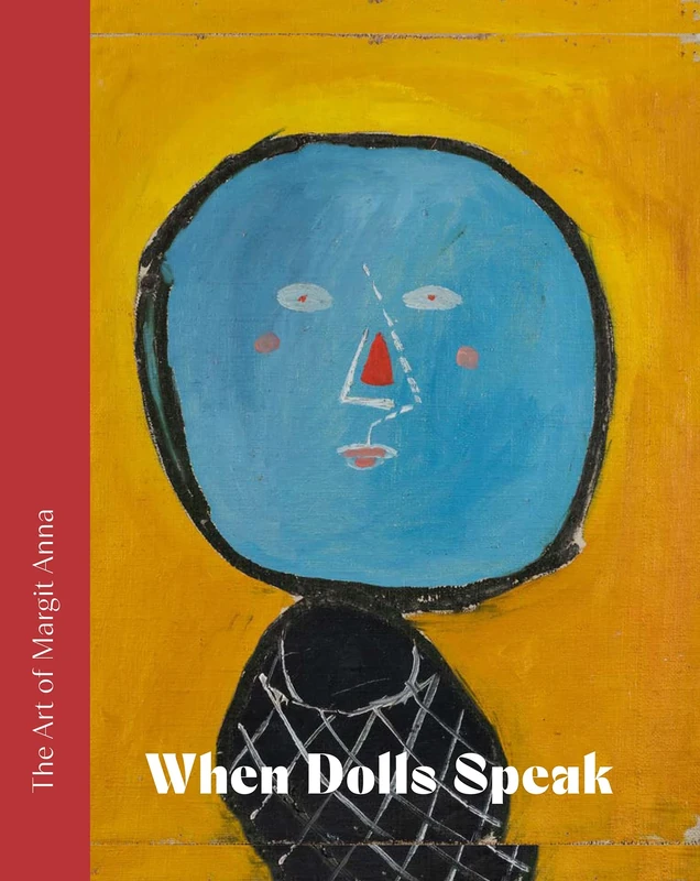 The Art of Margit Anna (1913-1991): When Dolls Speak.