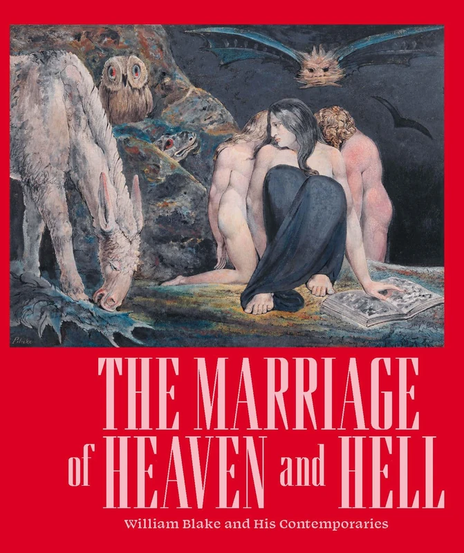 The Marriage of Heaven and Hell: William Blake (1757-1827) and his Contemporaries