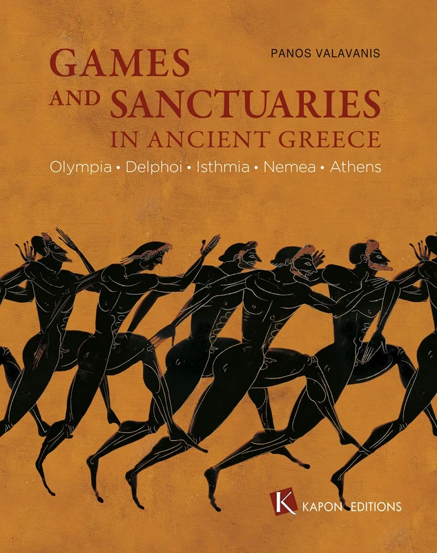 Games and Sanctuaries in Ancient Greece: Olympia, Delphoi, Isthmia, Nemea, Athens: Olympia, Delphoi, Isthmia, Nemea, Athens. 2nd edition, revised and enlarged