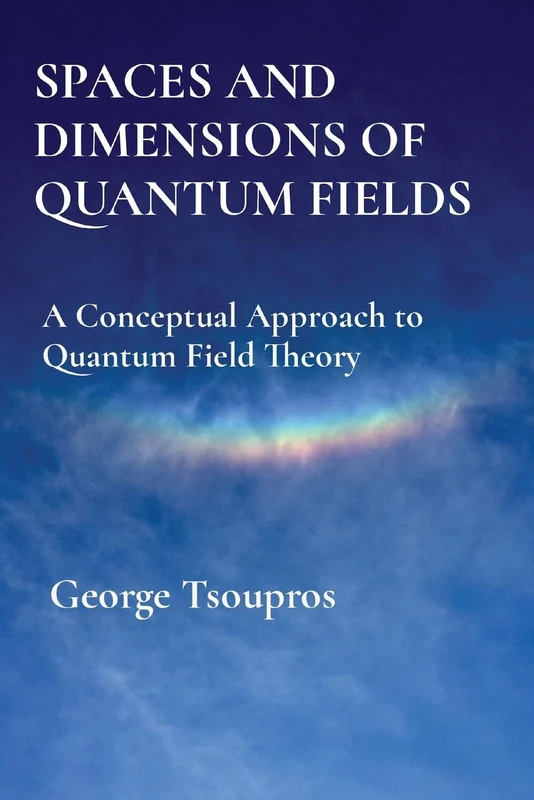 Spaces and Dimensions of Quantum Fields: A Conceptual Approach to Quantum Field Theory - Image 1