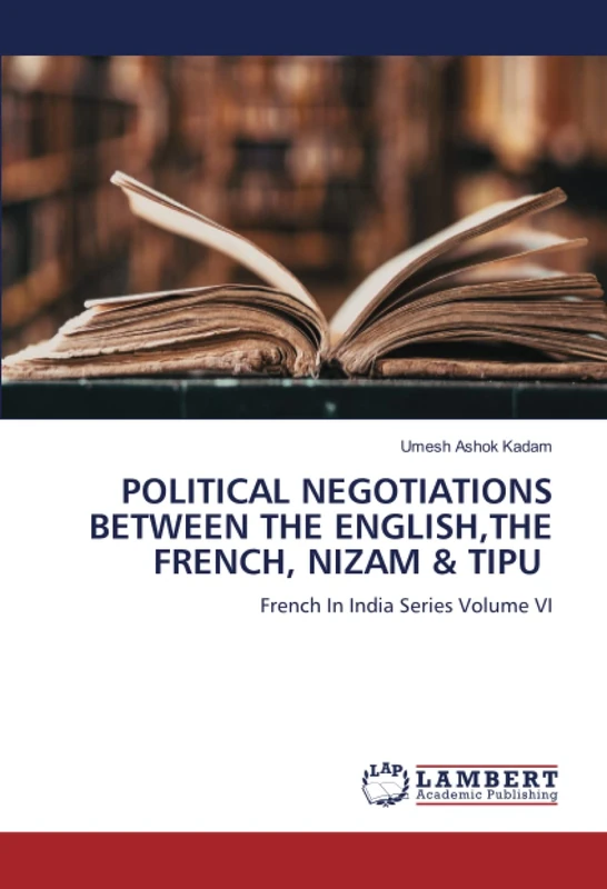 POLITICAL NEGOTIATIONS BETWEEN THE ENGLISH,THE FRENCH, NIZAM & TIPU: French In India Series Volume VI - Image 1