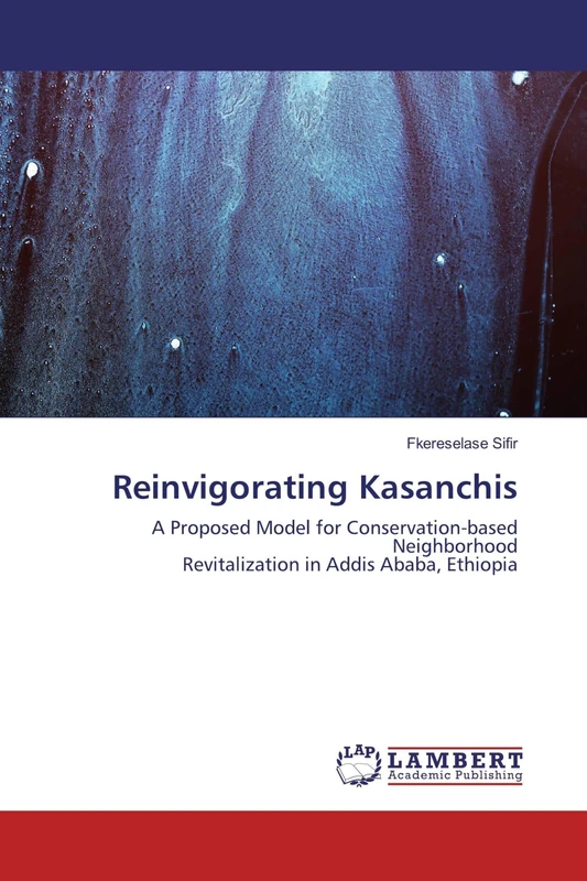 Reinvigorating Kasanchis: A Proposed Model for Conservation-based Neighborhood Revitalization in Addis Ababa, Ethiopia