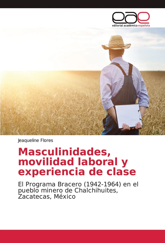 Masculinidades, movilidad laboral y experiencia de clase: El Programa Bracero (1942-1964) en el pueblo minero de Chalchihuites, Zacatecas, México - Image 1