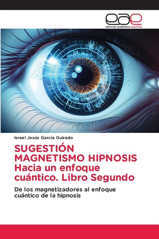SUGESTIÓN MAGNETISMO HIPNOSIS Hacia un enfoque cuántico. Libro Segundo: De los magnetizadores al enfoque cuántico de la hipnosis - Image 1