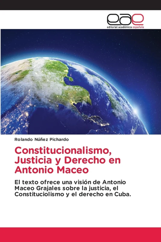 Constitucionalismo, Justicia y Derecho en Antonio Maceo: El texto ofrece una visión de Antonio Maceo Grajales sobre la justicia, el Constituciolismo y el derecho en Cuba. - Image 1