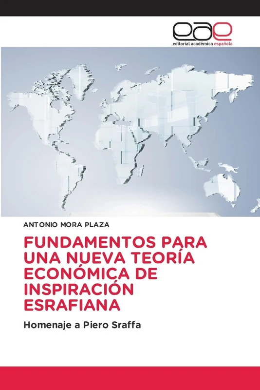 FUNDAMENTOS PARA UNA NUEVA TEORÍA ECONÓMICA DE INSPIRACIÓN ESRAFIANA: Homenaje a Piero Sraffa - Image 1