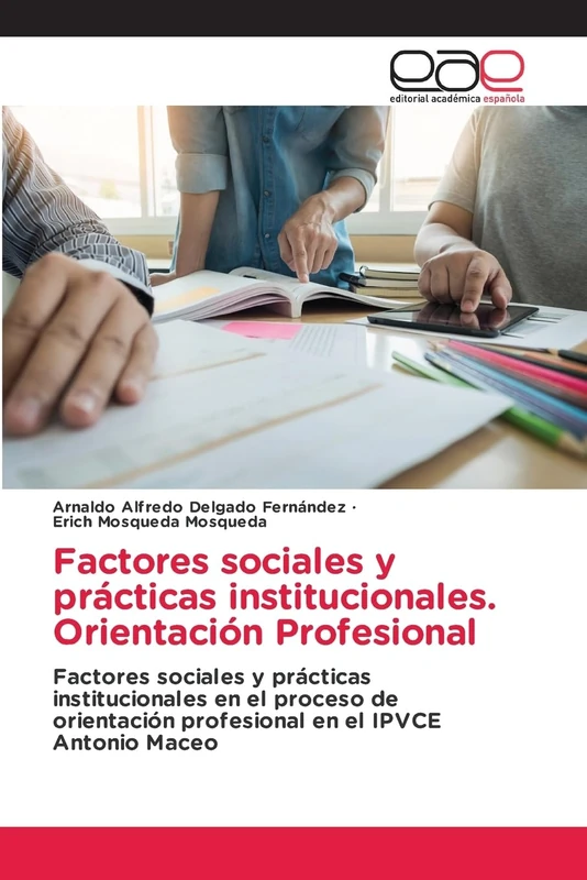 Factores sociales y prácticas institucionales. Orientación Profesional: Factores sociales y prácticas institucionales en el proceso de orientación profesional en el IPVCE Antonio Maceo