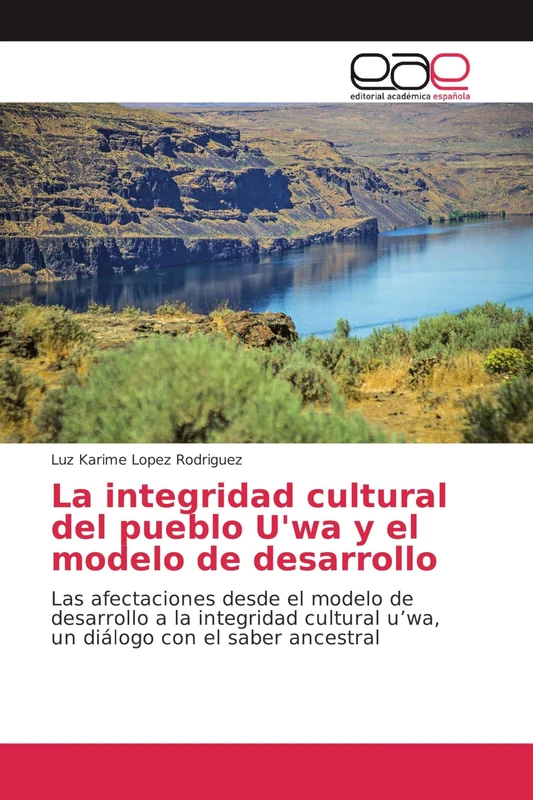 La integridad cultural del pueblo U'wa y el modelo de desarrollo: Las afectaciones desde el modelo de desarrollo a la integridad cultural u’wa, un diálogo con el saber ancestral