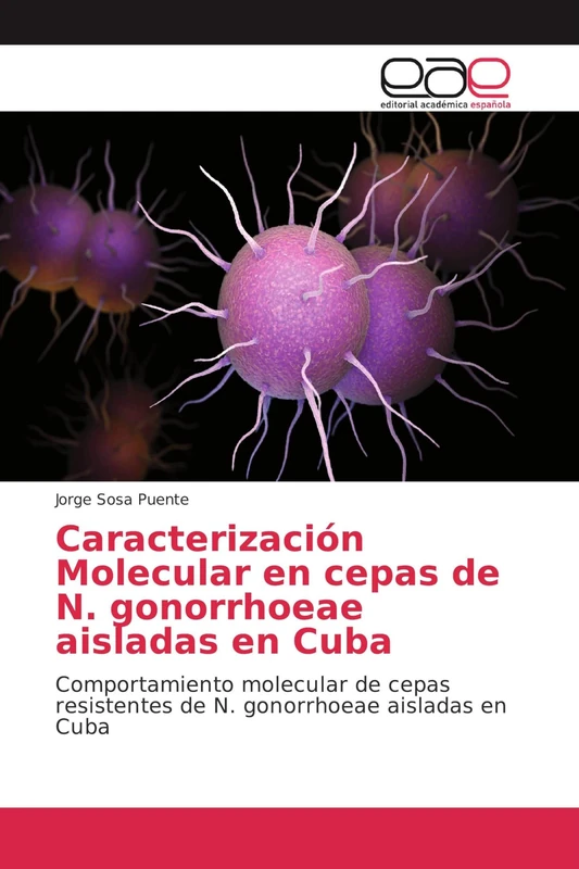 Caracterización Molecular en cepas de N. gonorrhoeae aisladas en Cuba: Comportamiento molecular de cepas resistentes de N. gonorrhoeae aisladas en Cuba